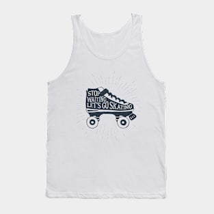 Colorful Roller Skates. Motivational Text - Stop Waiting. Let's Go Skating Tank Top